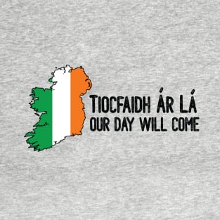 Tiocfaidh Ár Lá - Ireland with flag overlay T-Shirt